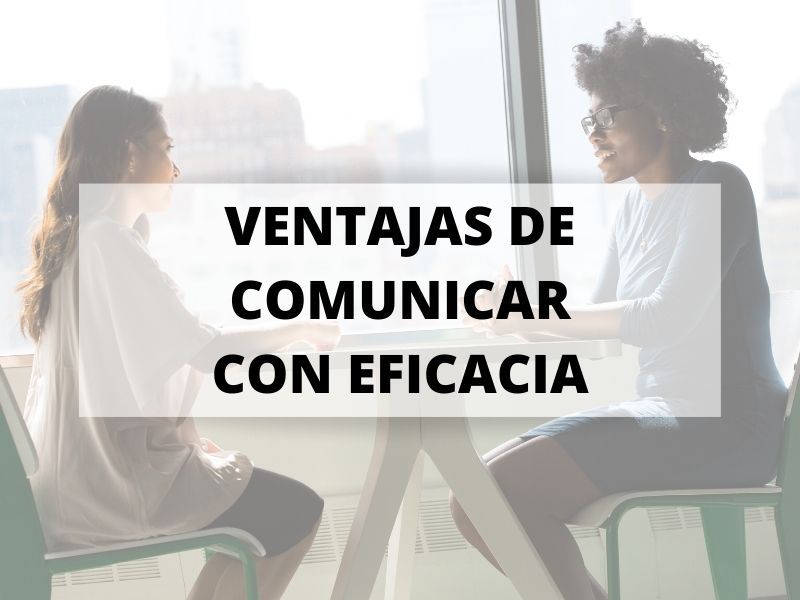 Siete ventajas de comunicar con eficacia